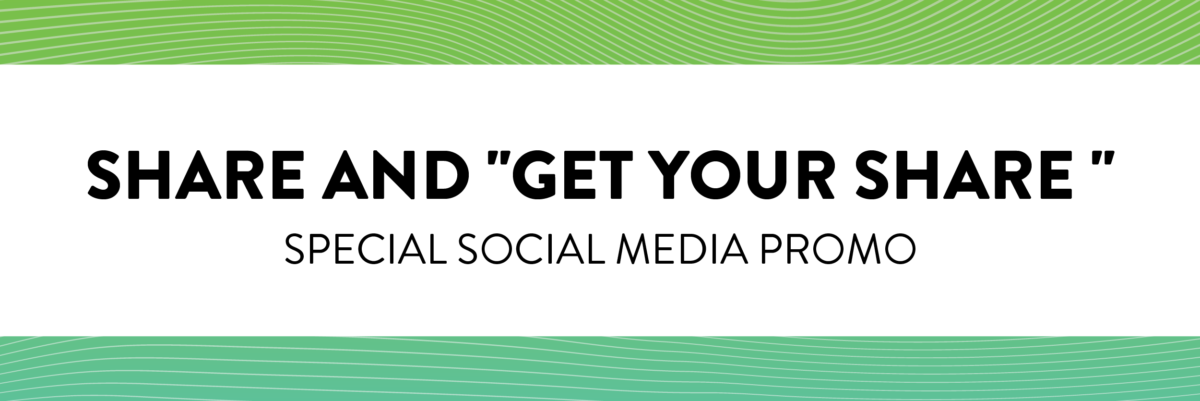 Share and “Get Your Share” Social Media Promo